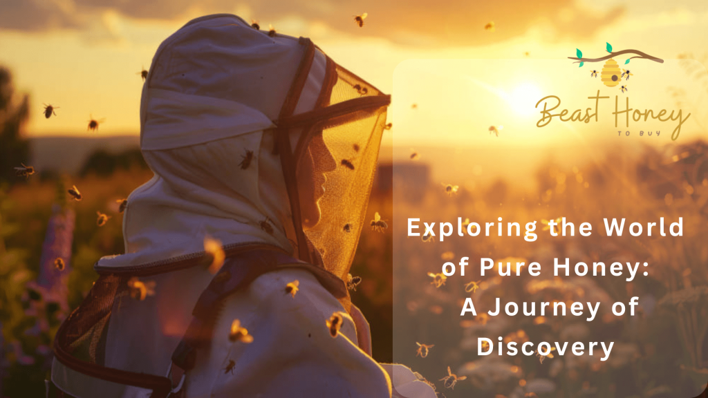 Exploring the World of Pure Honey A Journey of Discovery.