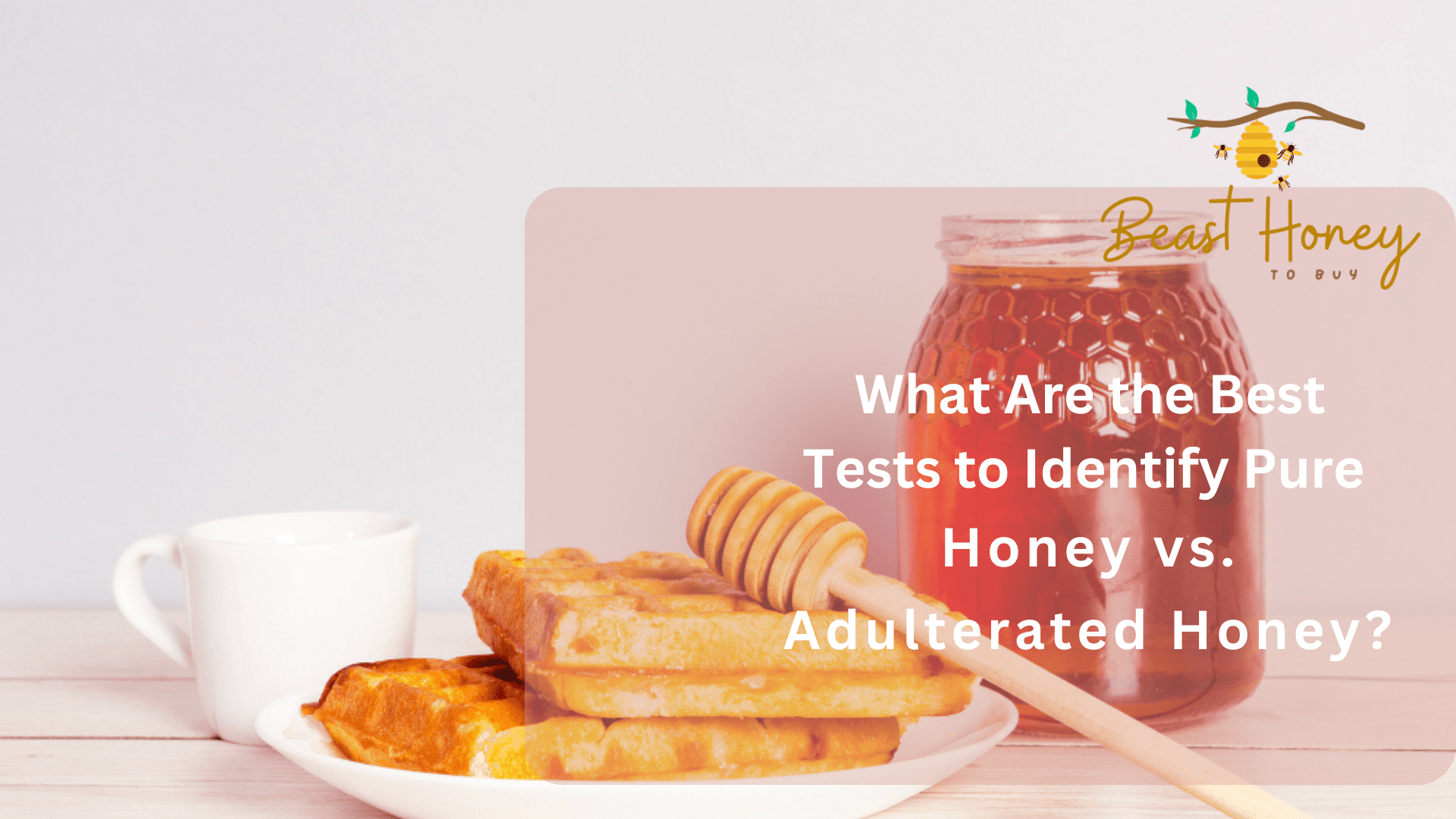 What Are the Best Tests to Identify Pure Honey vs. Adulterated Honey.