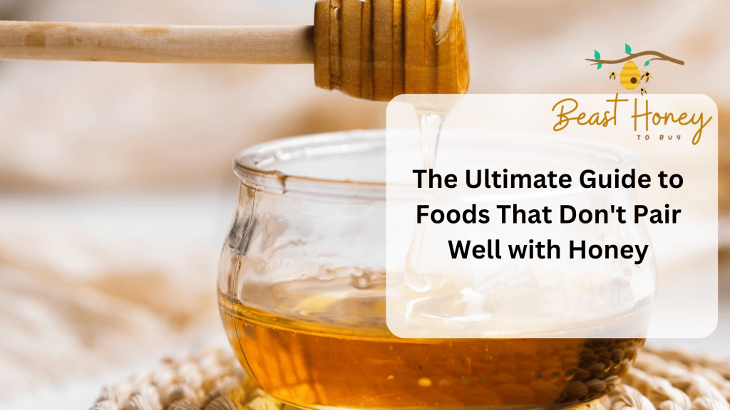 The Ultimate Guide to Foods That Don't Pair Well with Honey.