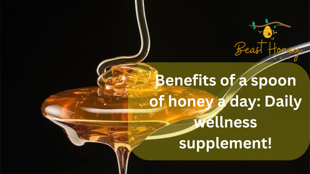 Benefits of a spoon of honey a day Daily wellness supplement