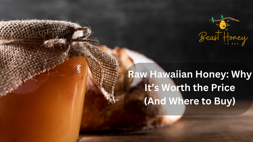 Raw Hawaiian Honey Why It’s Worth the Price (And Where to Buy)